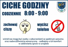 Ciche godziny codziennie 8:00 - 9:00. Zachowaj ciszę, wycisz telefon. Wśród nas mogą być osoby z zaburzeniami ze spektrum autyzmu oraz nadwrażliwością sensoryczną, zadbajmy o ich komfort w załatwianiu spraw w urzędzie. - powiększ